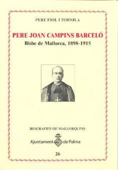 Pere Joan Campins Barcel. Bisbe de Mallorca, 1898-1915 (Pere Fiol i Tornila)