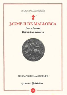 Jaume II de Mallorca. Savi e bon rei. Retrat d'un monarca