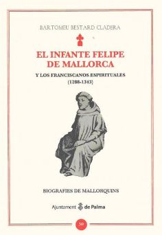 El Infante Felipe de Mallorca y los franciscanos espirituales (1288-1343)