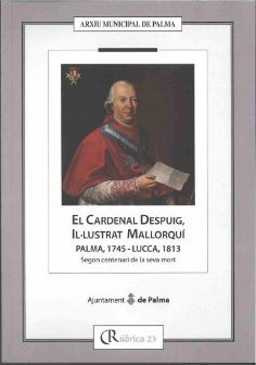 El Cardenal Despuig, Il·lustrat mallorquí. Palma, 1745-Lucca, 1813